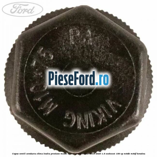 Capac ventil conducta clima inalta presiune model 2 Ford Grand C-Max 2016-2020 1.5 EcoBoost 150 cp M8DB, M8DF benzina