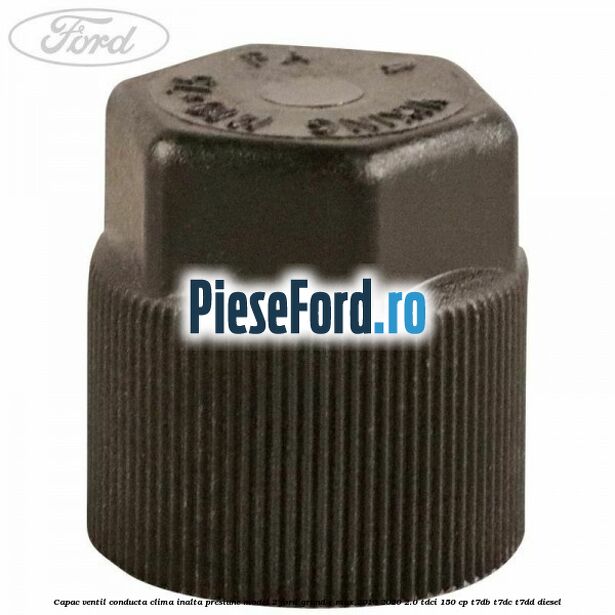 Capac ventil conducta clima inalta presiune model 2 Ford Grand C-Max 2016-2020 2.0 TDCi 150 cp T7DB, T7DC, T7DD diesel