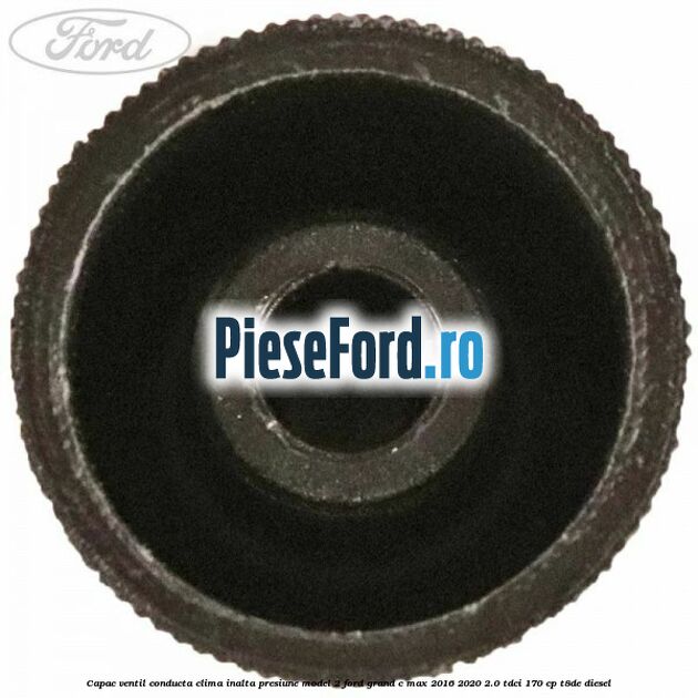 Capac ventil conducta clima inalta presiune model 2 Ford Grand C-Max 2016-2020 2.0 TDCi 170 cp Capac ventil conducta clima inalta presiune model 2 Ford Grand C-Max 2016-2020 2.0 TDCi 170 cp T8DE diesel
