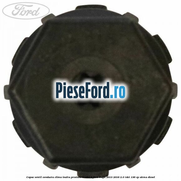 Capac ventil conducta clima inalta presiune model 2 Ford Kuga 2013-2016 2.0 TDCi 136 cp UKMA diesel