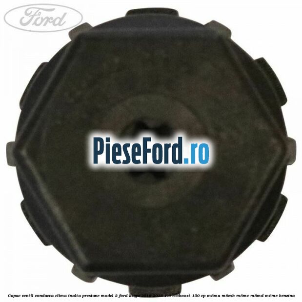 Capac ventil conducta clima inalta presiune model 2 Ford Kuga 2016-2018 1.5 EcoBoost 150 cp M8MA, M8MB, M8MC, M8MD, M8ME benzina