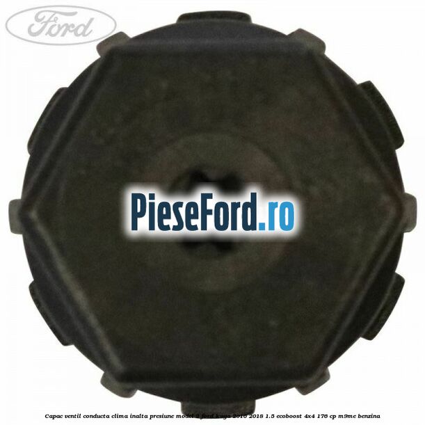 Capac ventil conducta clima inalta presiune model 2 Ford Kuga 2016-2018 1.5 EcoBoost 4x4 176 cp M9ME benzina