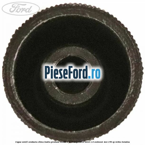 Capac ventil conducta clima inalta presiune model 2 Ford Kuga 2016-2018 1.5 EcoBoost 4x4 176 cp M9ME benzina