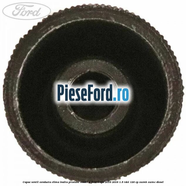 Capac ventil conducta clima inalta presiune model 2 Ford Kuga 2016-2018 1.5 TDCi 120 cp XWMB, XWMC diesel