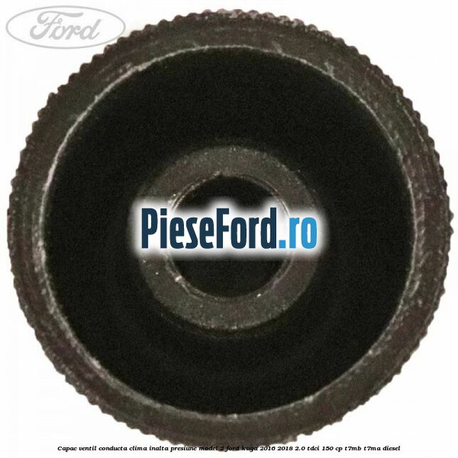 Capac ventil conducta clima inalta presiune model 2 Ford Kuga 2016-2018 2.0 TDCi 150 cp T7MB, T7MA diesel