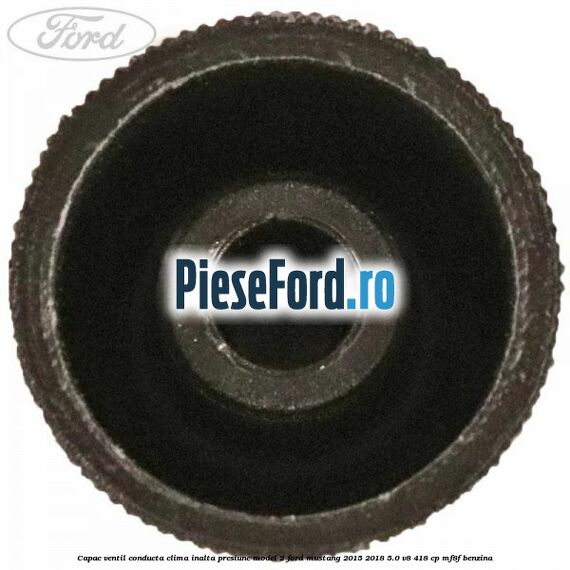 Capac ventil conducta clima inalta presiune model 2 Ford Mustang 2015-2018 5.0 V8 418 cp Capac ventil conducta clima inalta presiune model 2 Ford Mustang 2015-2018 5.0 V8 418 cp MF8F benzina