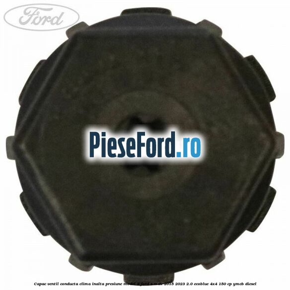 Capac ventil conducta clima inalta presiune model 2 Ford S-Max 2015-2023 2.0 EcoBlue 4x4 150 cp YMCB diesel