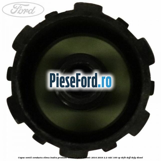 Capac ventil conducta clima inalta presiune model 2 Ford Transit 2014-2018 2.2 TDCi 100 cp DRF5, DRFF, DRFG diesel