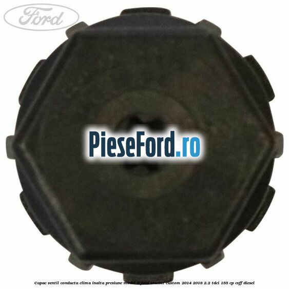 Capac ventil conducta clima inalta presiune model 2 Ford Transit Custom 2014-2018 2.2 TDCi 155 cp CVFF diesel