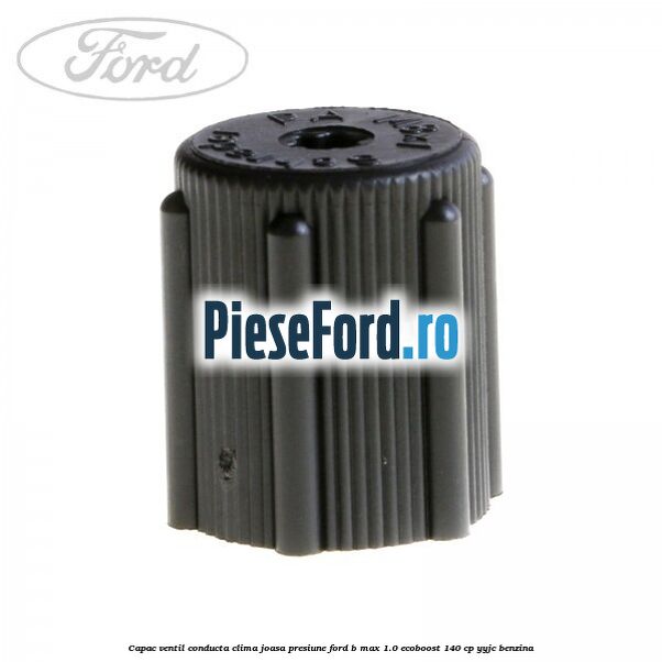 Capac ventil conducta clima joasa presiune Ford B-Max 1.0 EcoBoost 140 cp YYJC benzina