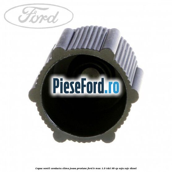 Capac ventil conducta clima joasa presiune Ford B-Max 1.5 TDCi 95 cp XVJA, XVJC diesel
