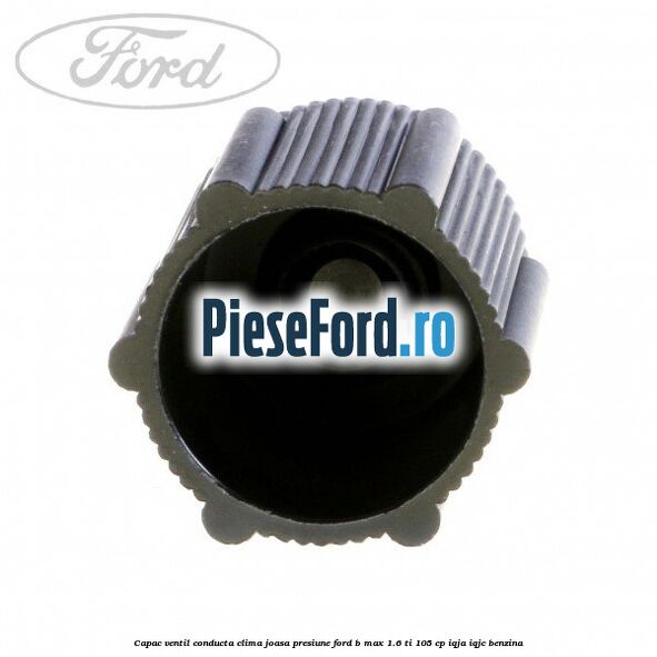 Capac ventil conducta clima joasa presiune Ford B-Max 1.6 Ti 105 cp IQJA, IQJC benzina
