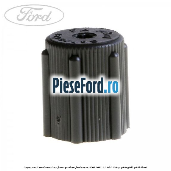 Capac ventil conducta clima joasa presiune Ford C-Max 2007-2011 1.6 TDCi 109 cp G8DA, G8DB, G8DD diesel