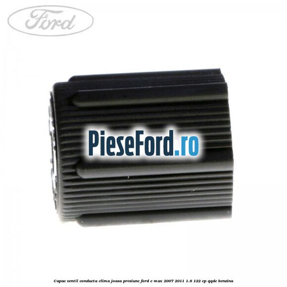 Capac ventil conducta clima joasa presiune Ford C-Max 2007-2011 1.8 122 cp Capac ventil conducta clima joasa presiune Ford C-Max 2007-2011 1.8 122 cp QQDC benzina