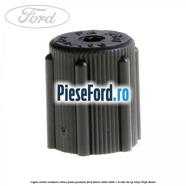Capac ventil conducta clima joasa presiune Ford Fiesta 2002-2005 1.6 TDCi 90 cp HHJA, HHJB diesel