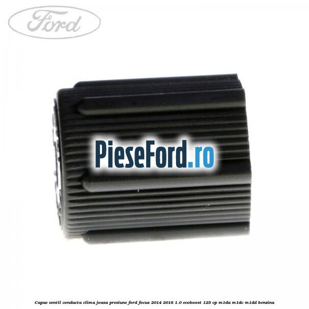 Capac ventil conducta clima joasa presiune Ford Focus 2014-2018 1.0 EcoBoost 125 cp M1DA, M1DC, M1DD benzina