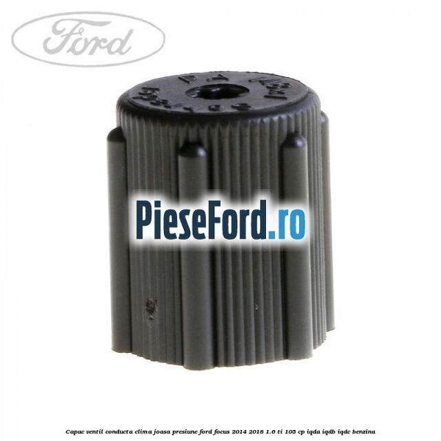 Capac ventil conducta clima joasa presiune Ford Focus 2014-2018 1.6 Ti 105 cp IQDA, IQDB, IQDC benzina