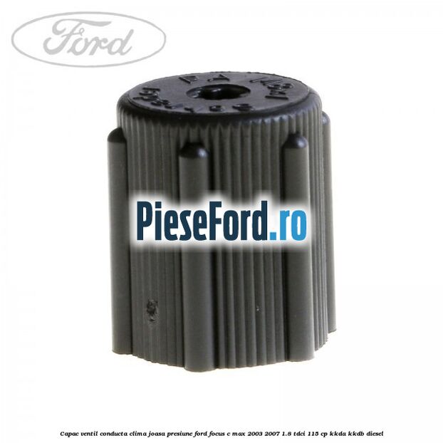 Capac ventil conducta clima joasa presiune Ford Focus C-Max 2003-2007 1.8 TDCi 115 cp KKDA, KKDB diesel