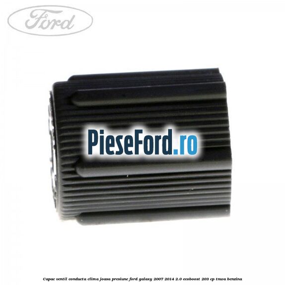 Capac ventil conducta clima joasa presiune Ford Galaxy 2007-2014 2.0 EcoBoost 203 cp TNWA benzina