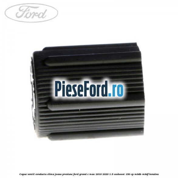 Capac ventil conducta clima joasa presiune Ford Grand C-Max 2016-2020 1.5 EcoBoost 150 cp M8DB, M8DF benzina