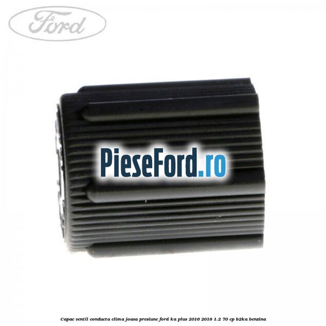 Capac ventil conducta clima joasa presiune Ford Ka plus 2016-2018 1.2 70 cp Capac ventil conducta clima joasa presiune Ford Ka plus 2016-2018 1.2 70 cp B2KA benzina