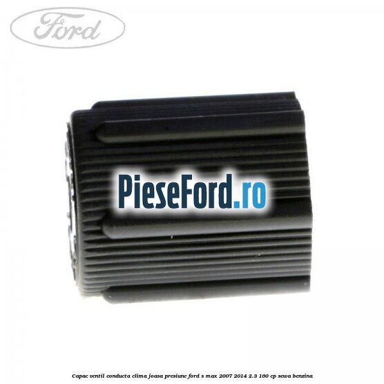 Capac ventil conducta clima joasa presiune Ford S-Max 2007-2014 2.3 160 cp SEWA benzina