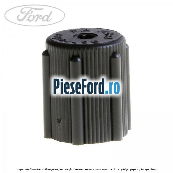 Capac ventil conducta clima joasa presiune Ford Tourneo Connect 2002-2014 1.8 Di 75 cp BHPA, P7PA, P7PB, R2PA diesel
