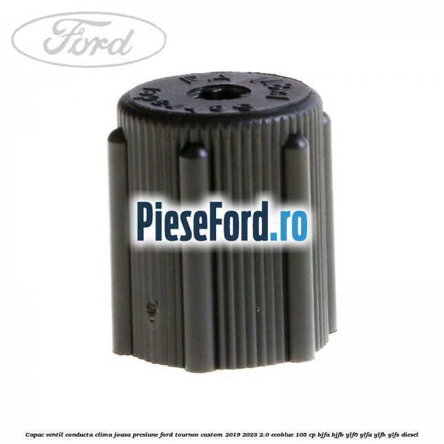 Capac ventil conducta clima joasa presiune Ford Tourneo Custom 2019-2023 2.0 EcoBlue 105 cp Capac ventil conducta clima joasa presiune Ford Tourneo Custom 2019-2023 2.0 EcoBlue 105 cp BJFA, BJFB, YLF6, YLFA, YLFB, YLFS diesel