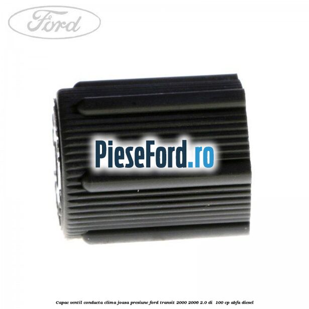 Capac ventil conducta clima joasa presiune Ford Transit 2000-2006 2.0 DI 100 cp Capac ventil conducta clima joasa presiune Ford Transit 2000-2006 2.0 DI 100 cp ABFA diesel