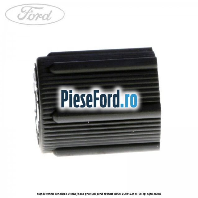 Capac ventil conducta clima joasa presiune Ford Transit 2000-2006 2.0 DI 75 cp D3FA diesel