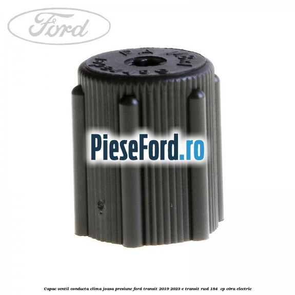 Capac ventil conducta clima joasa presiune Ford Transit 2019-2023 E-TRANSIT RWD 184  cp C0RA electric