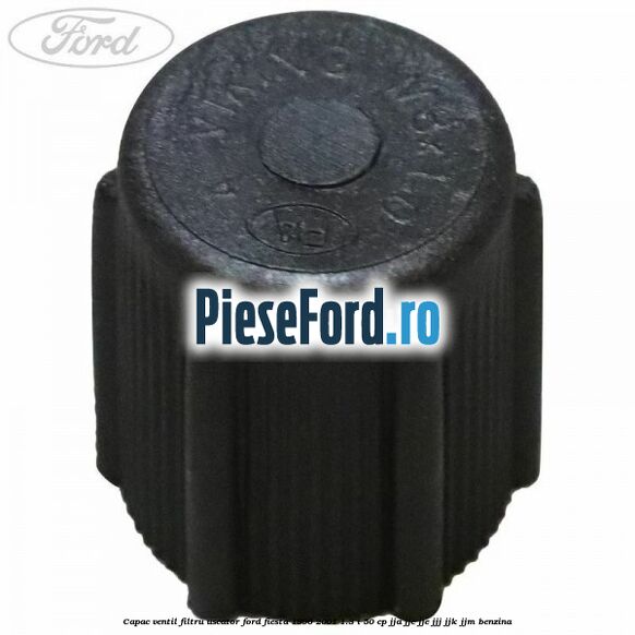 Capac ventil filtru uscator Ford Fiesta 1996-2001 1.3 i 50 cp JJA, JJC, JJE, JJJ, JJK, JJM benzina
