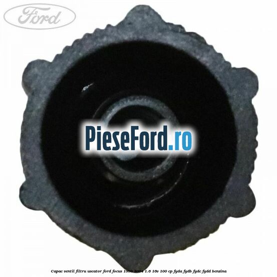 Capac ventil filtru uscator Ford Focus 1998-2004 1.6 16V 100 cp FYDA, FYDB, FYDC, FYDD benzina