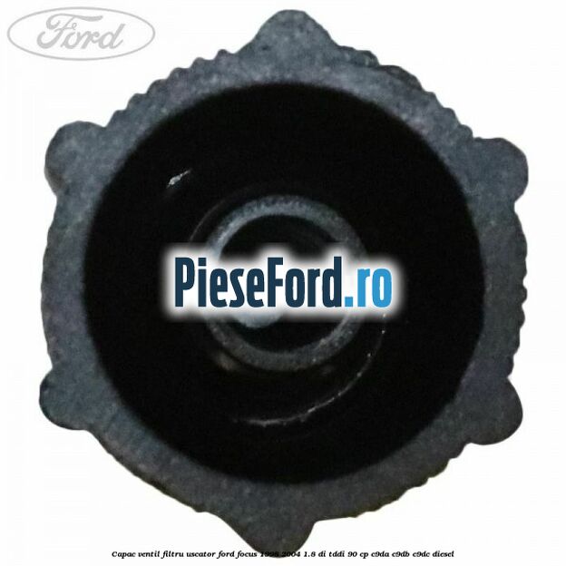 Capac ventil filtru uscator Ford Focus 1998-2004 1.8 DI/TDDi 90 cp C9DA, C9DB, C9DC diesel