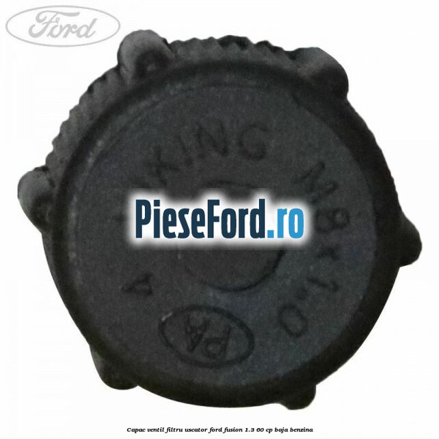 Capac ventil filtru uscator Ford Fusion 1.3 60 cp BAJA benzina