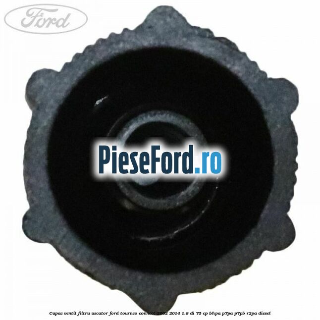 Capac ventil filtru uscator Ford Tourneo Connect 2002-2014 1.8 Di 75 cp Capac ventil filtru uscator Ford Tourneo Connect 2002-2014 1.8 Di 75 cp BHPA, P7PA, P7PB, R2PA diesel