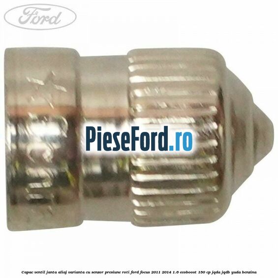 Capac ventil janta aliaj, varianta cu senzor presiune roti Ford Focus 2011-2014 1.6 EcoBoost 150 cp JQDA, JQDB, YUDA benzina