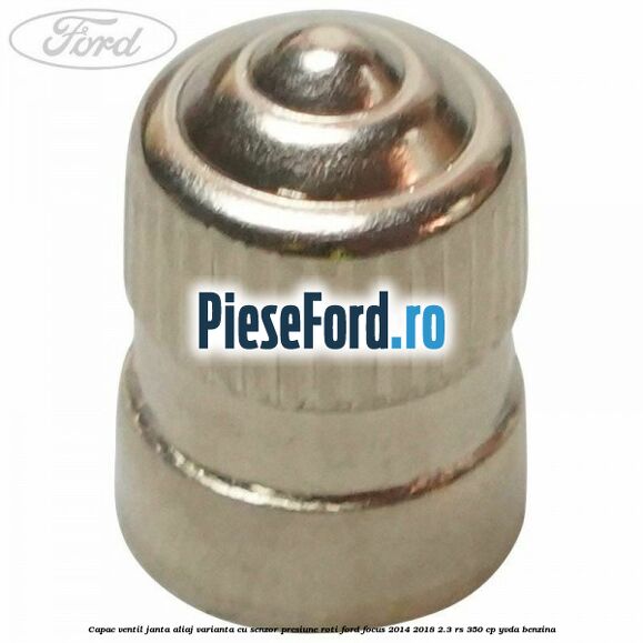 Capac ventil janta aliaj, varianta cu senzor presiune roti Ford Focus 2014-2018 2.3 RS 350 cp YVDA benzina