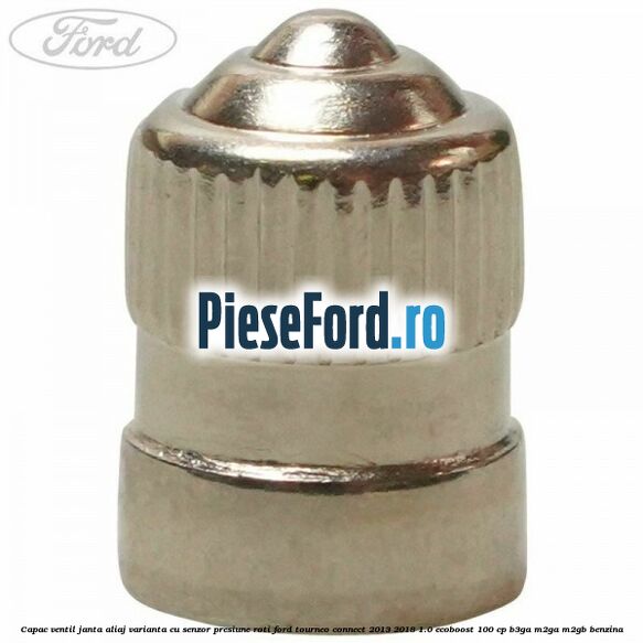 Capac ventil janta aliaj, varianta cu senzor presiune roti Ford Tourneo Connect 2013-2018 1.0 EcoBoost 100 cp B3GA, M2GA, M2GB benzina
