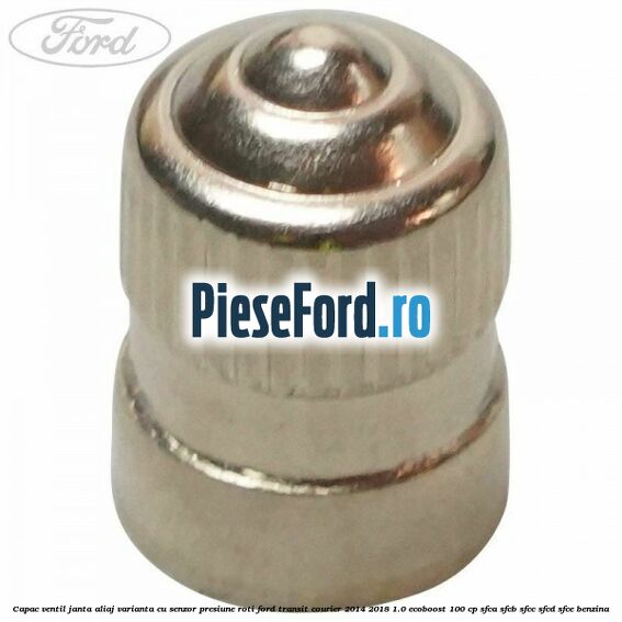 Capac ventil janta aliaj, varianta cu senzor presiune roti Ford Transit Courier 2014-2018 1.0 EcoBoost 100 cp SFCA, SFCB, SFCC, SFCD, SFCE benzina