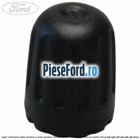 Capac ventil janta tabla, varianta cu senzor presiune roti Ford Tourneo Custom 2014-2018 2.0 EcoBlue 105 cp BJFA, BJFB, YLF6, YLFA, YLFB, YLFS diesel