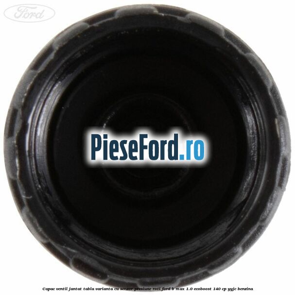 Capac ventil jantat tabla, varianta cu senzor presiune roti Ford B-Max 1.0 EcoBoost 140 cp YYJC benzina