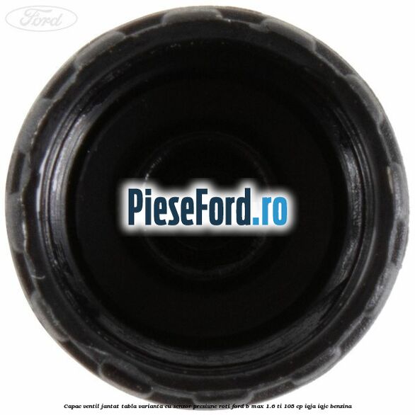 Capac ventil jantat tabla, varianta cu senzor presiune roti Ford B-Max 1.6 Ti 105 cp IQJA, IQJC benzina