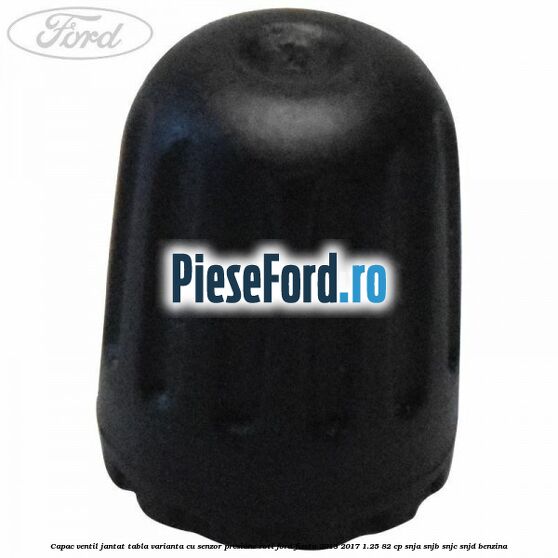 Capac ventil jantat tabla, varianta cu senzor presiune roti Ford Fiesta 2013-2017 1.25 82 cp SNJA, SNJB, SNJC, SNJD benzina