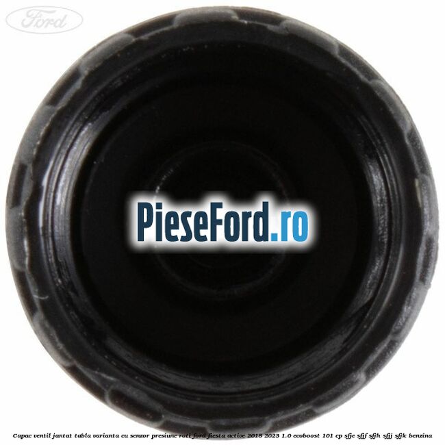 Capac ventil jantat tabla, varianta cu senzor presiune roti Ford Fiesta Active 2018-2023 1.0 EcoBoost 101 cp Capac ventil jantat tabla, varianta cu senzor presiune roti Ford Fiesta Active 2018-2023 1.0 EcoBoost 101 cp SFJE, SFJF, SFJH, SFJJ, SFJK benzina