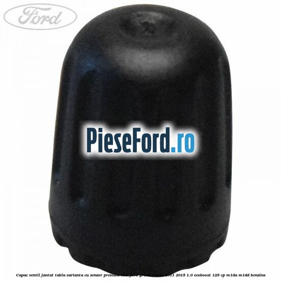 Capac ventil jantat tabla, varianta cu senzor presiune roti Ford Grand C-Max 2011-2015 1.0 EcoBoost 125 cp M1DA, M1DD benzina