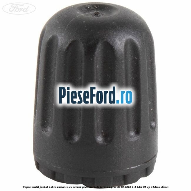 Capac ventil jantat tabla, varianta cu senzor presiune roti Ford Ka plus 2019-2020 1.5 TDCI 95 cp 15DSOX diesel