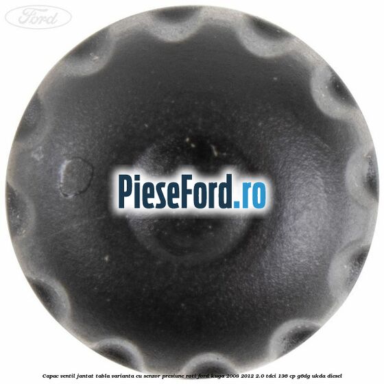 Capac ventil jantat tabla, varianta cu senzor presiune roti Ford Kuga 2008-2012 2.0 TDCi 136 cp G6DG, UKDA diesel