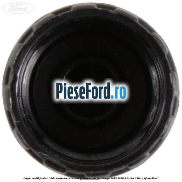 Capac ventil jantat tabla, varianta cu senzor presiune roti Ford Kuga 2013-2016 2.0 TDCi 140 cp UFMA diesel