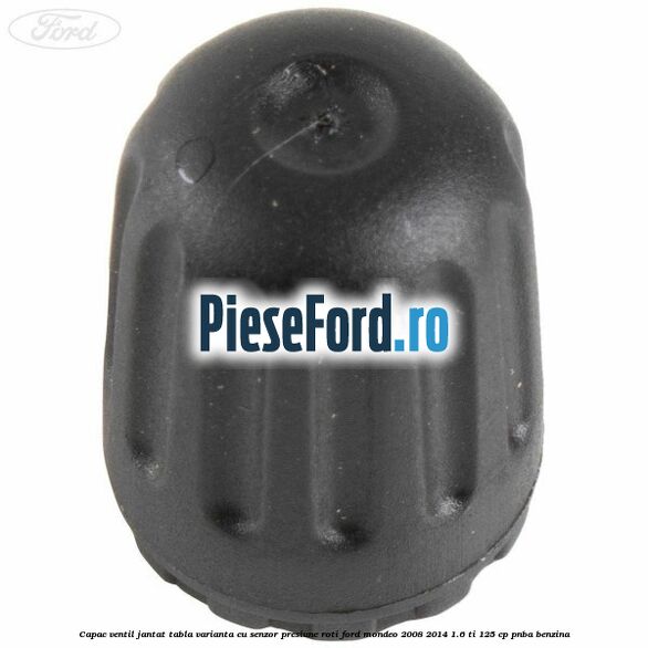 Capac ventil jantat tabla, varianta cu senzor presiune roti Ford Mondeo 2008-2014 1.6 Ti 125 cp Capac ventil jantat tabla, varianta cu senzor presiune roti Ford Mondeo 2008-2014 1.6 Ti 125 cp PNBA benzina